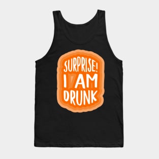 Surprise! I am drunk Tank Top